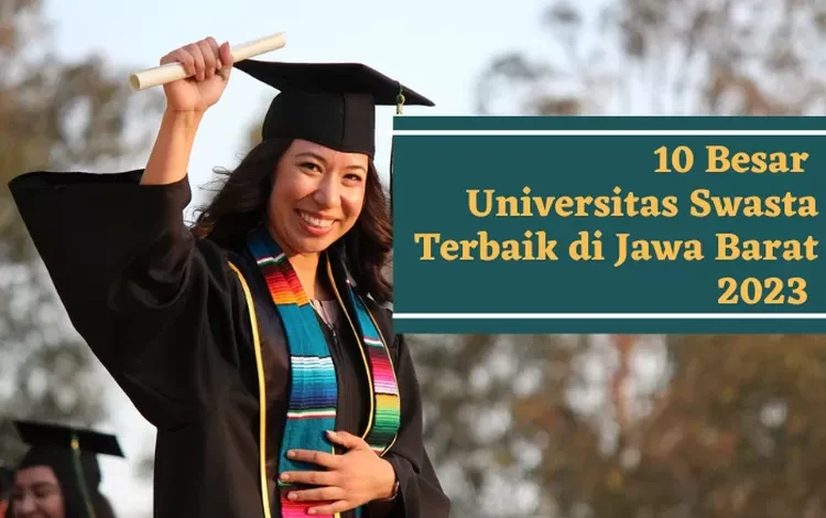 Daftar 10 Universitas Swasta Terbaik 2023 Di Jawa Barat, Gak Lolos PTN Gausah Minder! PTS Juga Oke Kok – Klik Pendidikan – Klik Pendidikan