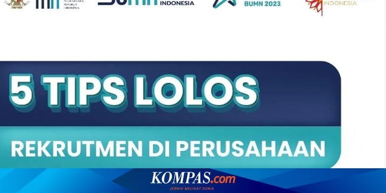 5 Tips Lolos Rekrutmen Bersama BUMN 2023 untuk Lulusan D3, S1, dan S2 – Kompas.com – KOMPAS.com